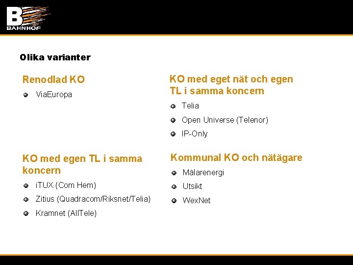Olika varianter Renodlad KO Via. Europa KO med eget nät och egen TL i