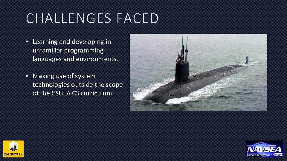 CHALLENGES FACED • Learning and developing in unfamiliar programming languages and environments. • Making