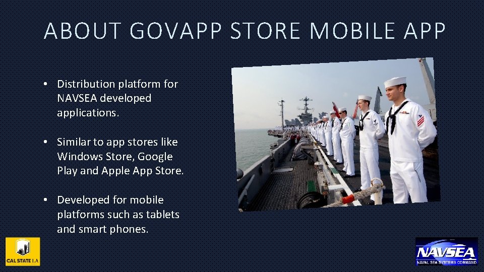 ABOUT GOVAPP STORE MOBILE APP • Distribution platform for NAVSEA developed applications. • Similar