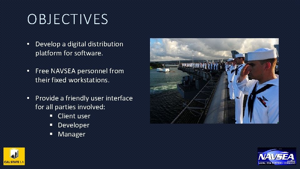 OBJECTIVES • Develop a digital distribution platform for software. • Free NAVSEA personnel from