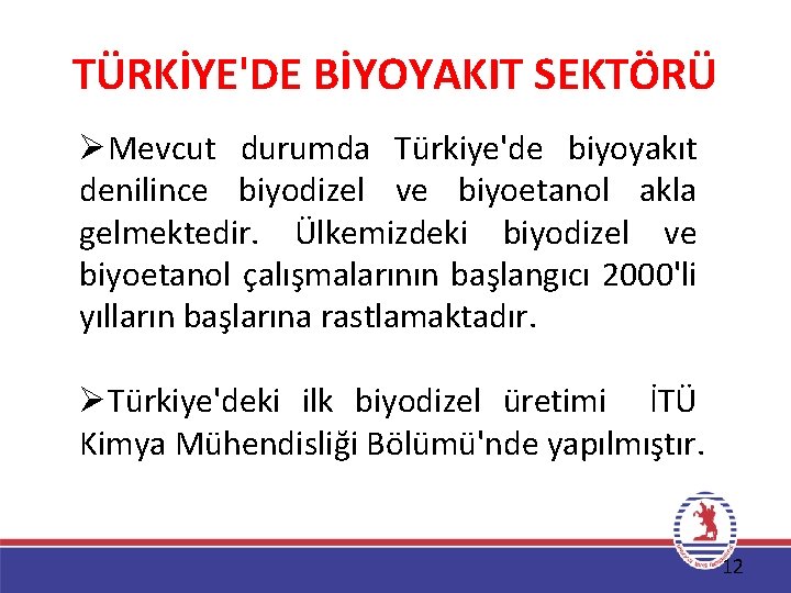 TÜRKİYE'DE BİYOYAKIT SEKTÖRÜ ØMevcut durumda Türkiye'de biyoyakıt denilince biyodizel ve biyoetanol akla gelmektedir. Ülkemizdeki