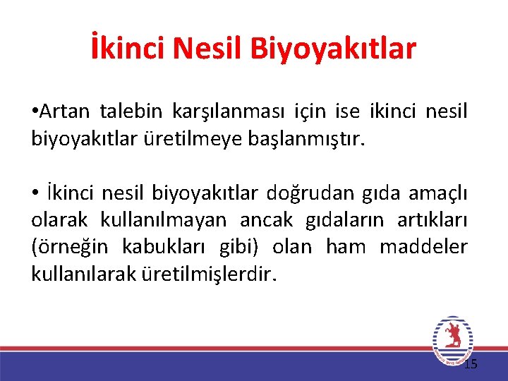 İkinci Nesil Biyoyakıtlar • Artan talebin karşılanması için ise ikinci nesil biyoyakıtlar üretilmeye başlanmıştır.