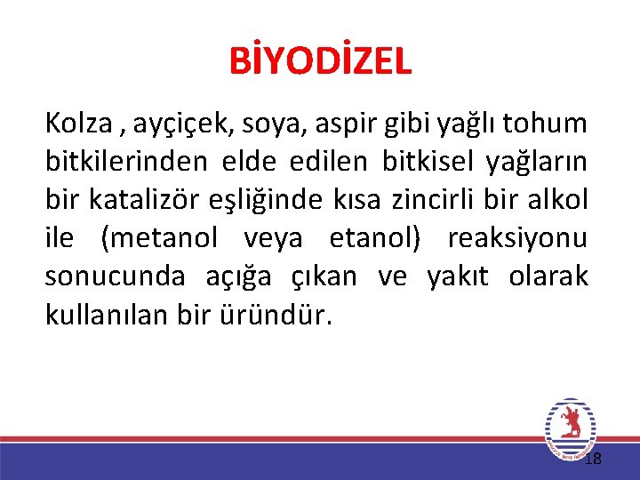 BİYODİZEL Kolza , ayçiçek, soya, aspir gibi yağlı tohum bitkilerinden elde edilen bitkisel yağların