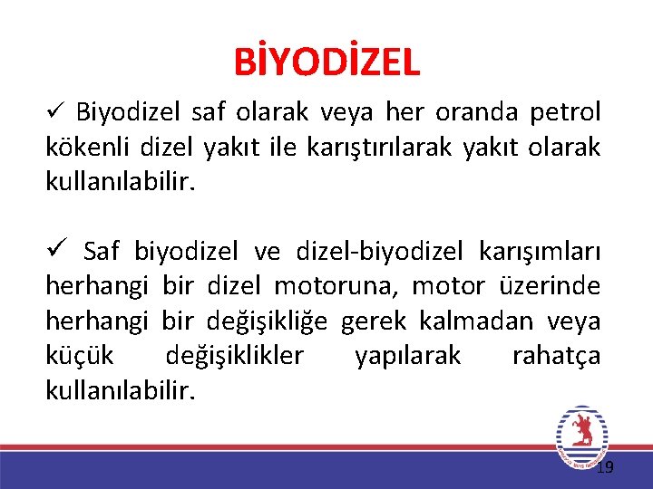 BİYODİZEL ü Biyodizel saf olarak veya her oranda petrol kökenli dizel yakıt ile karıştırılarak