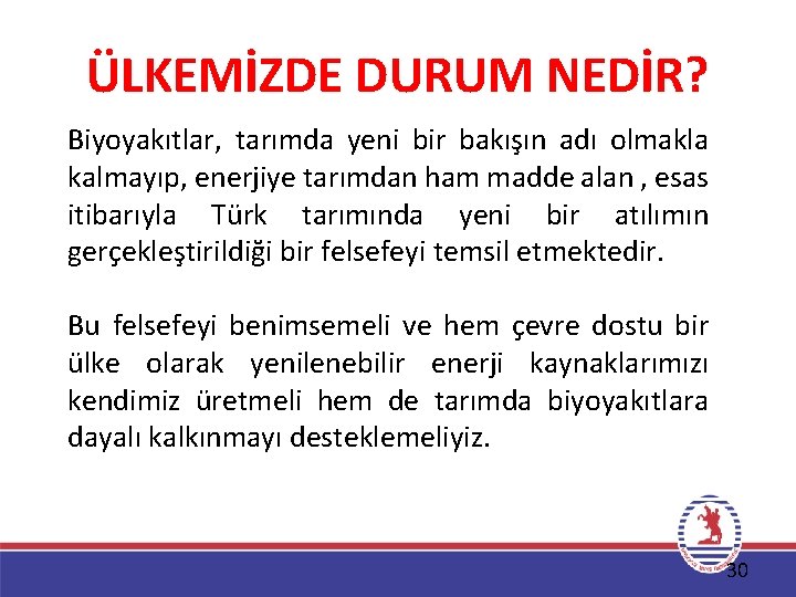 ÜLKEMİZDE DURUM NEDİR? Biyoyakıtlar, tarımda yeni bir bakışın adı olmakla kalmayıp, enerjiye tarımdan ham