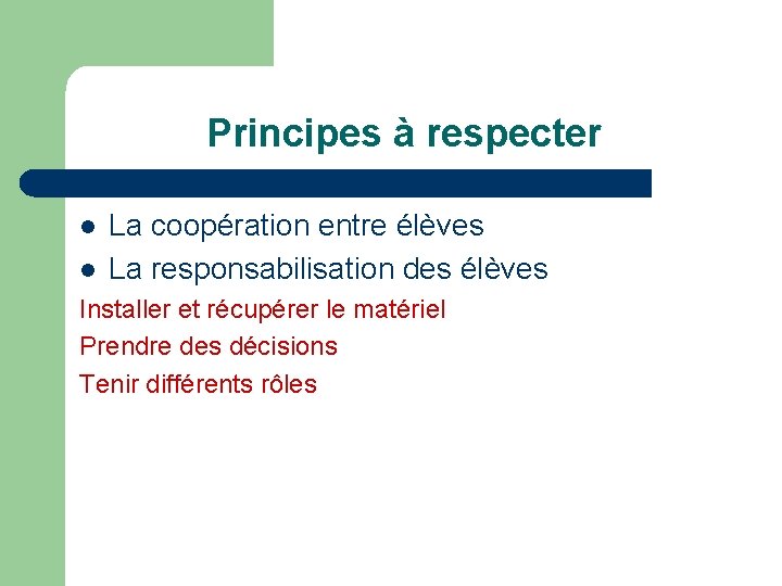 Principes à respecter l l La coopération entre élèves La responsabilisation des élèves Installer