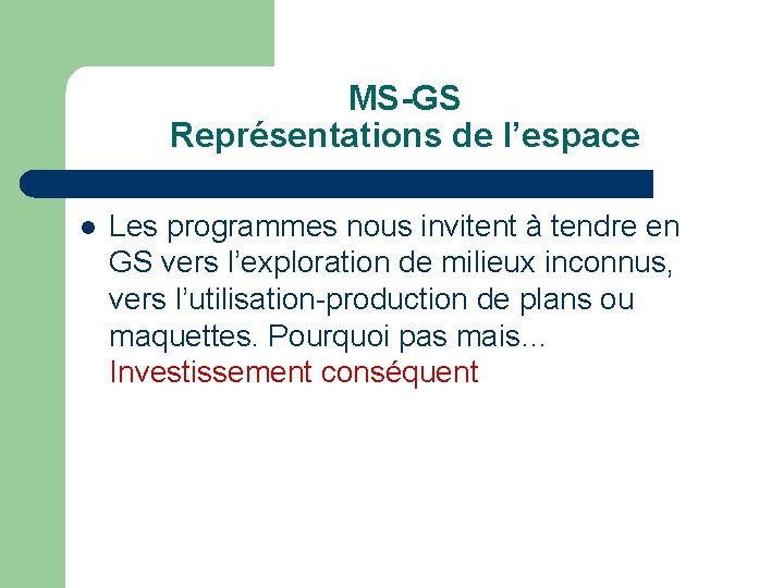 MS-GS Représentations de l’espace l Les programmes nous invitent à tendre en GS vers