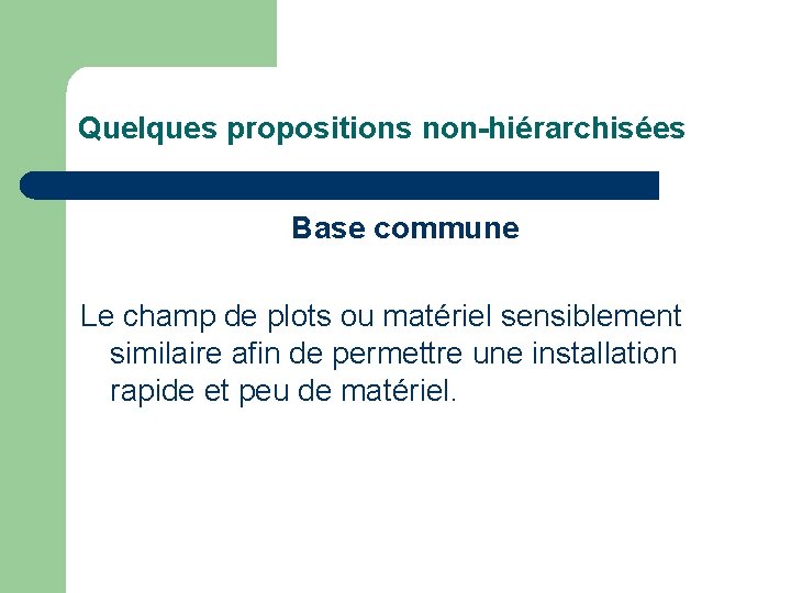 Quelques propositions non-hiérarchisées Base commune Le champ de plots ou matériel sensiblement similaire afin