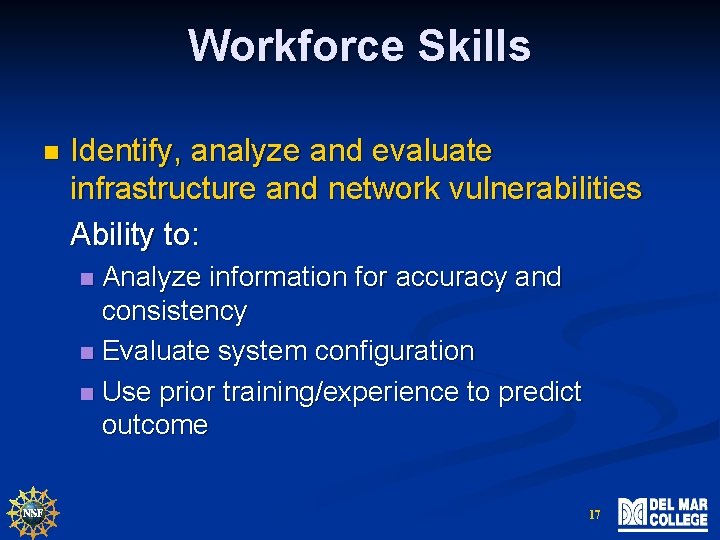 Workforce Skills n Identify, analyze and evaluate infrastructure and network vulnerabilities Ability to: Analyze