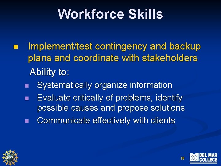 Workforce Skills n Implement/test contingency and backup plans and coordinate with stakeholders Ability to: