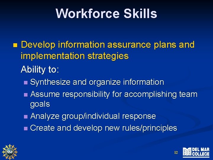 Workforce Skills n Develop information assurance plans and implementation strategies Ability to: Synthesize and