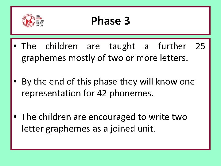 Phase 3 • The children are taught a further 25 graphemes mostly of two