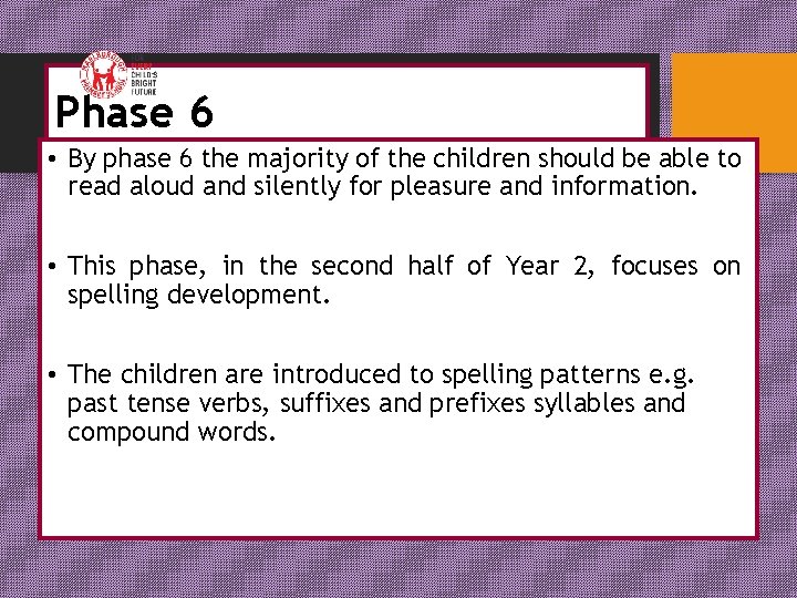 Phase 6 • By phase 6 the majority of the children should be able