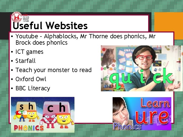 Useful Websites • Youtube – Alphablocks, Mr Thorne does phonics, Mr Brock does phonics