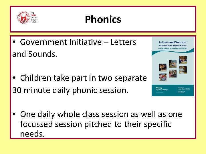 Phonics • Government Initiative – Letters and Sounds. • Children take part in two