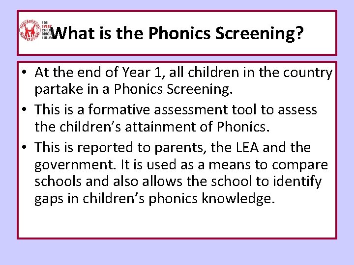 What is the Phonics Screening? • At the end of Year 1, all children