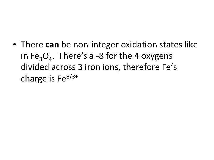  • There can be non-integer oxidation states like in Fe 3 O 4.