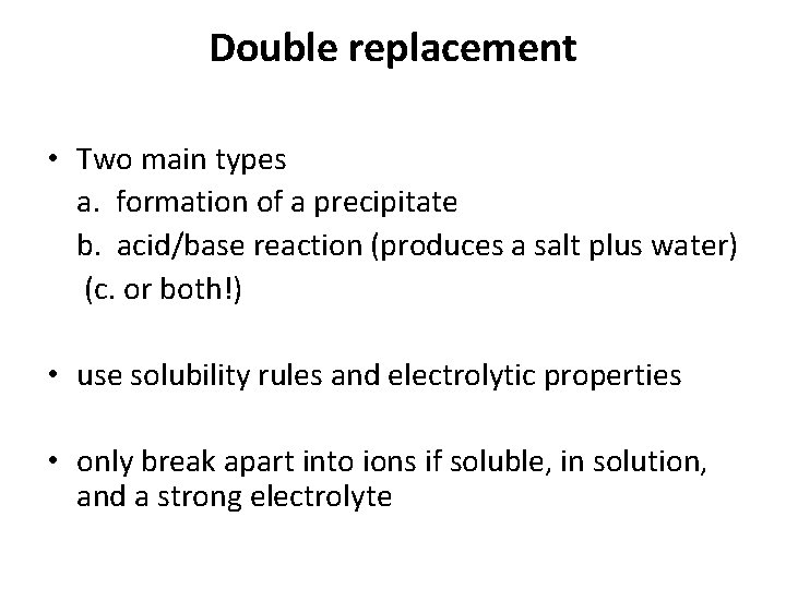 Double replacement • Two main types a. formation of a precipitate b. acid/base reaction