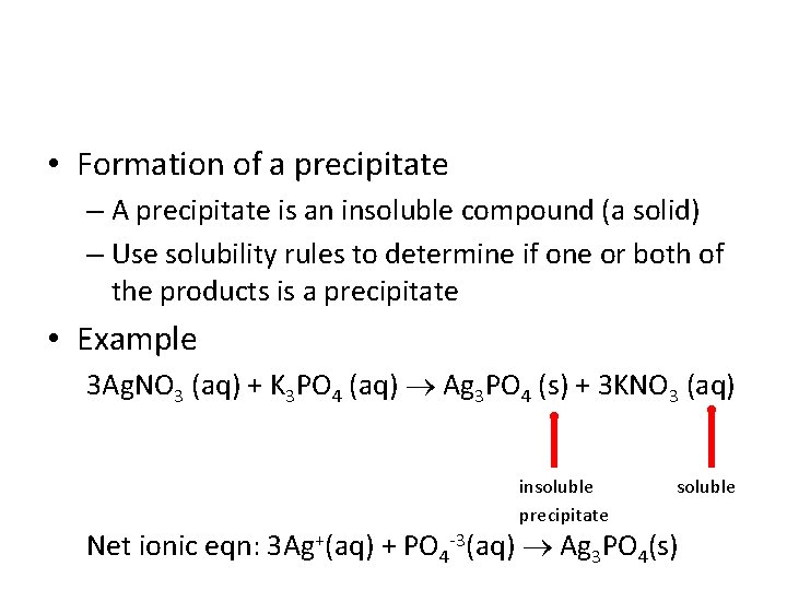  • Formation of a precipitate – A precipitate is an insoluble compound (a