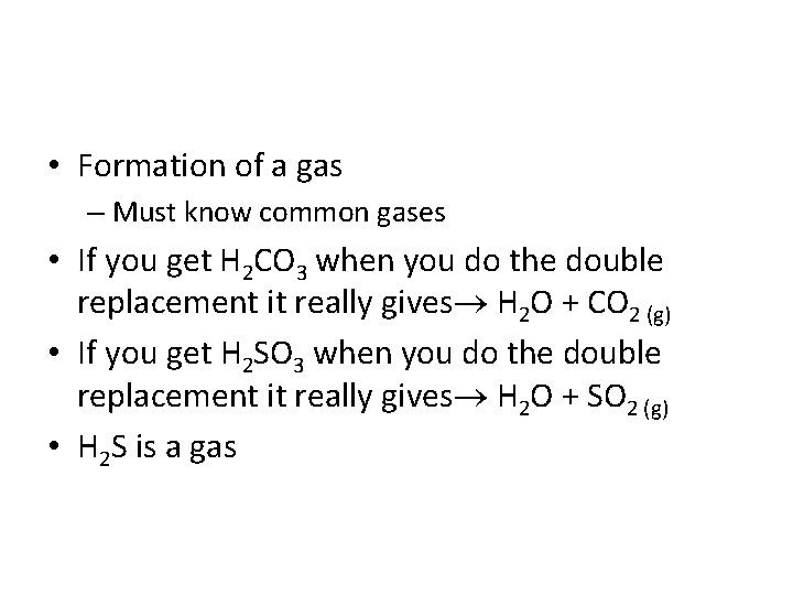  • Formation of a gas – Must know common gases • If you