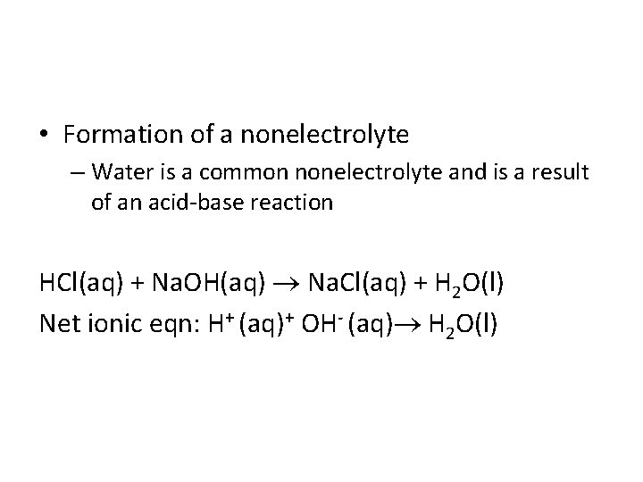  • Formation of a nonelectrolyte – Water is a common nonelectrolyte and is