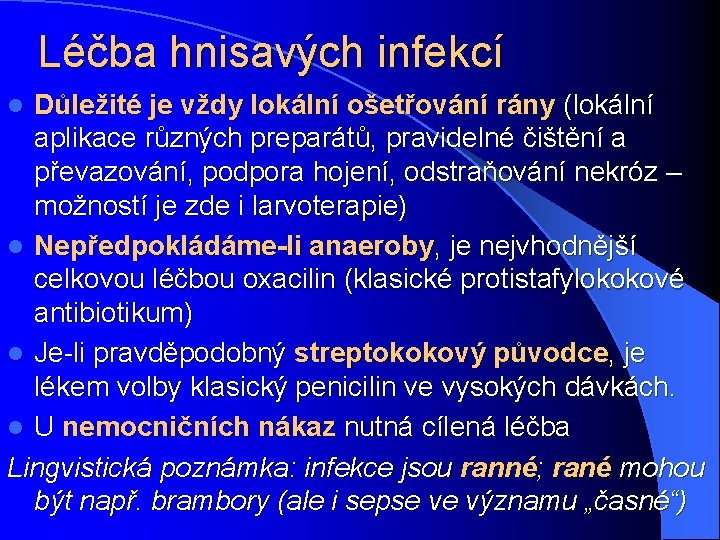 Léčba hnisavých infekcí Důležité je vždy lokální ošetřování rány (lokální aplikace různých preparátů, pravidelné