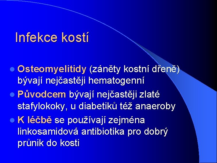 Infekce kostí l Osteomyelitidy (záněty kostní dřeně) bývají nejčastěji hematogenní l Původcem bývají nejčastěji