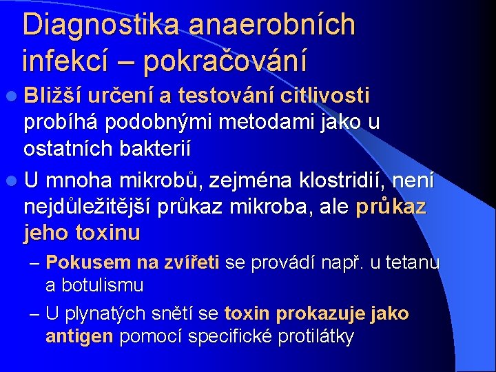 Diagnostika anaerobních infekcí – pokračování l Bližší určení a testování citlivosti probíhá podobnými metodami