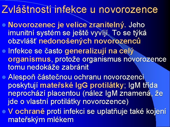 Zvláštnosti infekce u novorozence l Novorozenec je velice zranitelný. Jeho imunitní systém se ještě