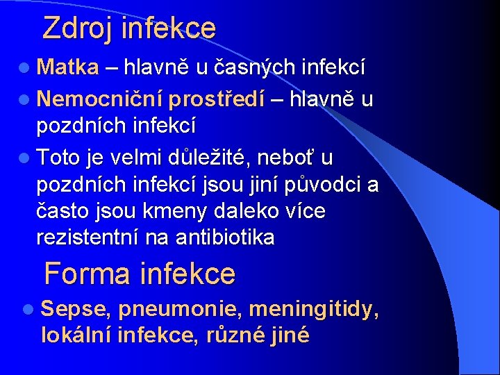 Zdroj infekce l Matka – hlavně u časných infekcí l Nemocniční prostředí – hlavně