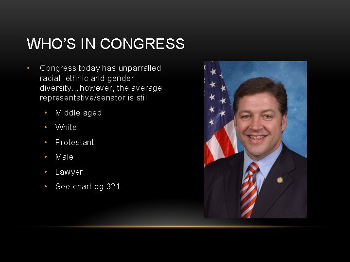 WHO’S IN CONGRESS • Congress today has unparralled racial, ethnic and gender diversity…however, the
