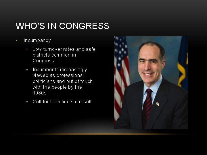 WHO’S IN CONGRESS • Incumbancy • Low turnover rates and safe districts common in