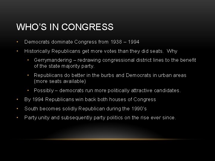 WHO’S IN CONGRESS • Democrats dominate Congress from 1938 – 1994 • Historically Republicans