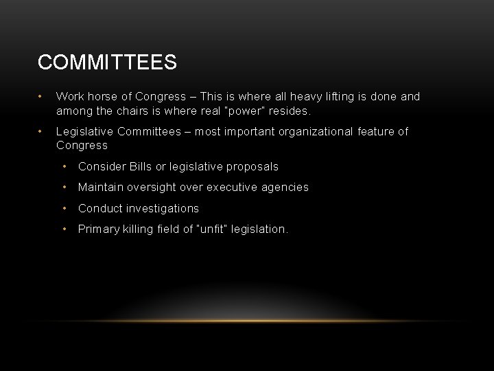 COMMITTEES • Work horse of Congress – This is where all heavy lifting is