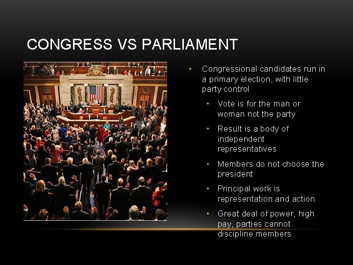 CONGRESS VS PARLIAMENT • Congressional candidates run in a primary election, with little party