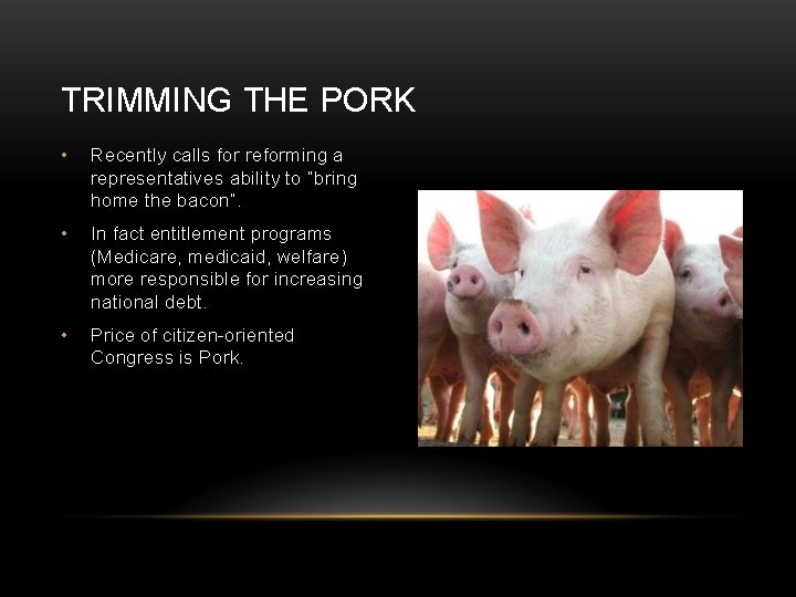 TRIMMING THE PORK • Recently calls for reforming a representatives ability to “bring home