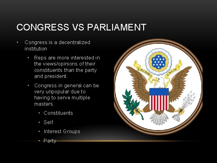 CONGRESS VS PARLIAMENT • Congress is a decentralized institution • Reps are more interested