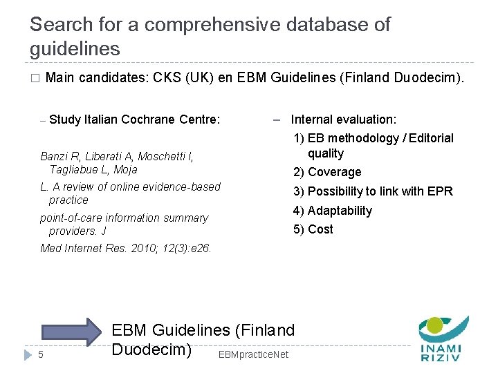 Search for a comprehensive database of guidelines � Main candidates: CKS (UK) en EBM
