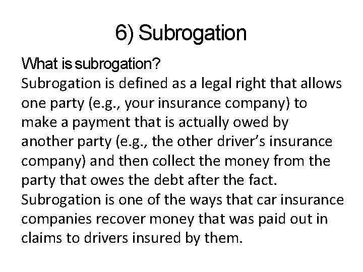 6) Subrogation What is subrogation? Subrogation is defined as a legal right that allows