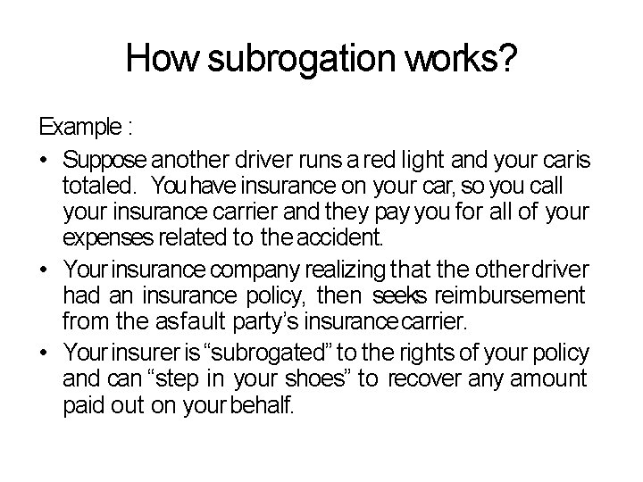 How subrogation works? Example : • Suppose another driver runs a red light and