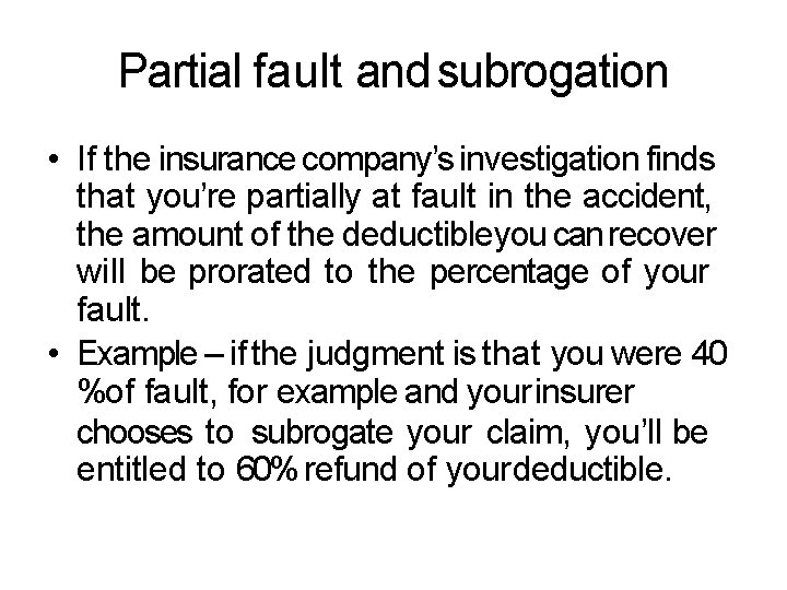 Partial fault and subrogation • If the insurance company’s investigation finds that you’re partially