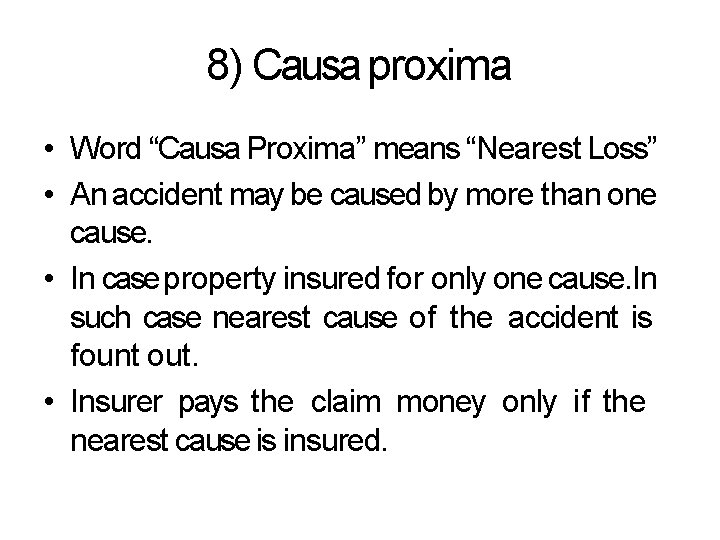 8) Causa proxima • Word “Causa Proxima” means “Nearest Loss” • An accident may