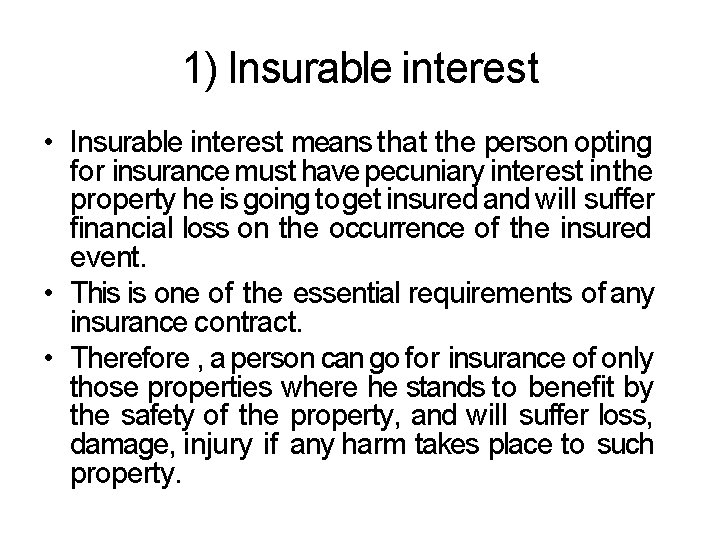 1) Insurable interest • Insurable interest means that the person opting for insurance must