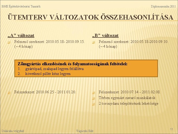 BME Építéskivitelezési Tanszék Diplomamunka 2011 ÜTEMTERV VÁLTOZATOK ÖSSZEHASONLÍTÁSA „A” változat „B” változat Felmenő szerkezet: