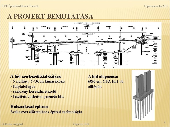 BME Építéskivitelezési Tanszék Diplomamunka 2011 A PROJEKT BEMUTATÁSA A híd szerkezeti kialakítása: • 5