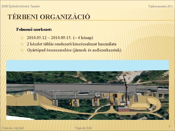 BME Építéskivitelezési Tanszék Diplomamunka 2011 TÉRBENI ORGANIZÁCIÓ Felmenő szerkezet: � � � Dulácska völgyhíd