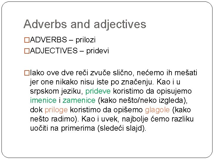 Adverbs and adjectives �ADVERBS – prilozi �ADJECTIVES – pridevi �Iako ove dve reči zvuče