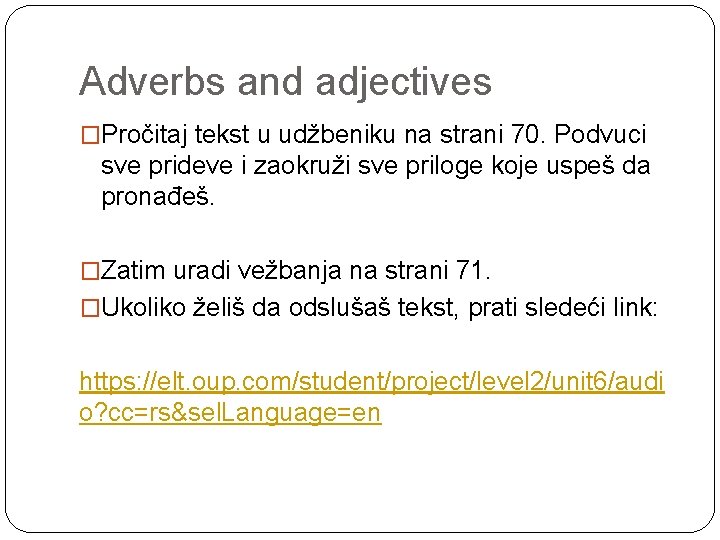 Adverbs and adjectives �Pročitaj tekst u udžbeniku na strani 70. Podvuci sve prideve i