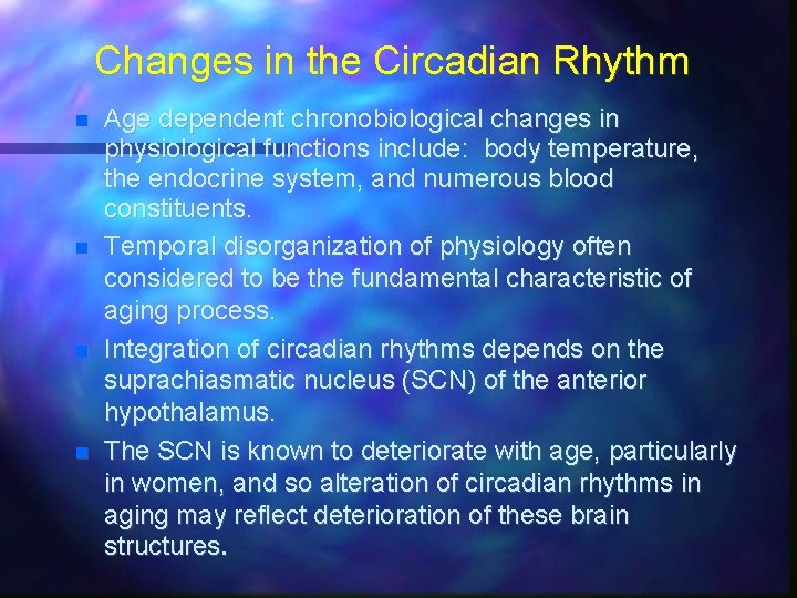 Changes in the Circadian Rhythm Age dependent chronobiological changes in physiological functions include: body