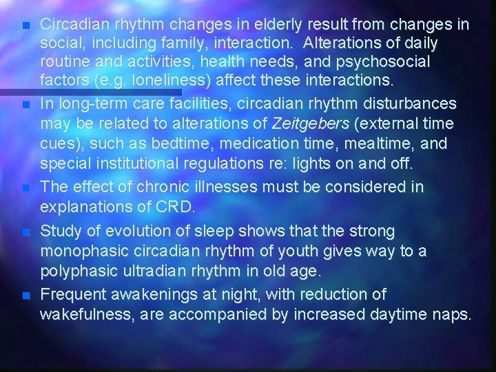  Circadian rhythm changes in elderly result from changes in social, including family, interaction.